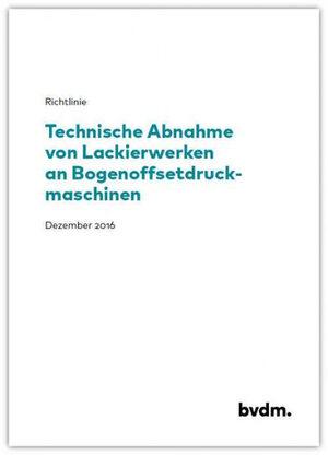 Technische Abnahme von Lackierwerken an Bogenoffsetdruckmaschinen seit Dezember 2016 als Richtlinie gültig